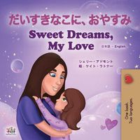 Cover image for Sweet Dreams, My Love (Japanese English Bilingual Book for Kids)