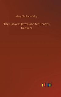 Cover image for The Danvers Jewel, and Sir Charles Danvers