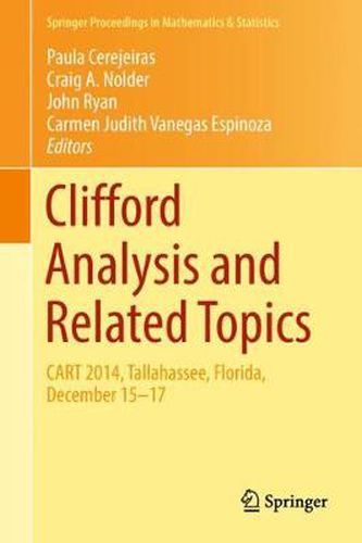 Clifford Analysis and Related Topics: In Honor of Paul A. M. Dirac, CART 2014, Tallahassee, Florida, December 15-17