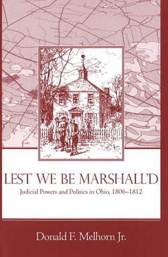 Cover image for Lest We be Marshall'd: Judicial Powers and Politics in Ohio, 1806-1812