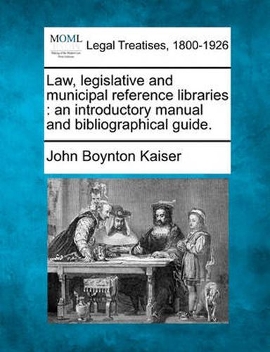 Cover image for Law, Legislative and Municipal Reference Libraries: An Introductory Manual and Bibliographical Guide.