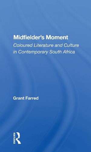 Midfielder's Moment: Coloured Literature and Culture in Contemporary South Africa