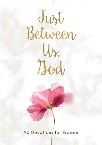 Cover image for Just Between Us, God: 90 Devotions for Women