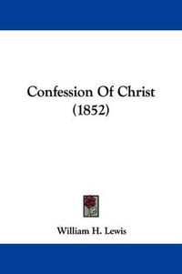 Cover image for Confession Of Christ (1852)