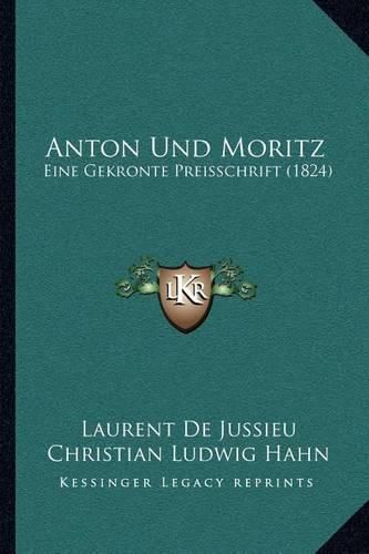 Anton Und Moritz: Eine Gekronte Preisschrift (1824)