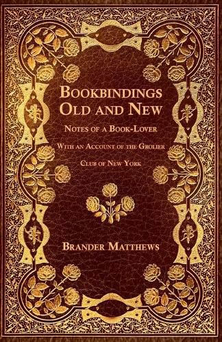 Cover image for Bookbindings Old and New - Notes of a Book-Lover - With an Account of the Grolier Club of New York