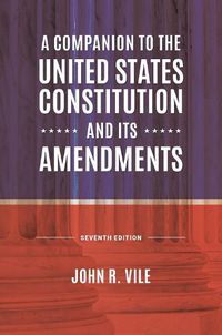 Cover image for A Companion to the United States Constitution and Its Amendments, 7th Edition