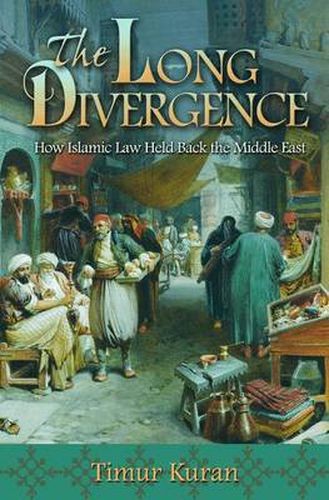 Cover image for The Long Divergence: How Islamic Law Held Back the Middle East