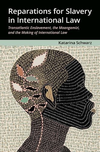 Cover image for Reparations for Slavery in International Law: Transatlantic Enslavement, the Maangamizi, and the Making of International Law