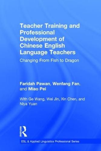 Cover image for Teacher Training and Professional Development of Chinese English Language Teachers: Changing From Fish to Dragon