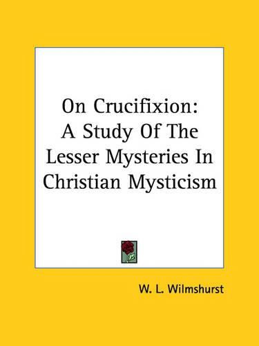 Cover image for On Crucifixion: A Study of the Lesser Mysteries in Christian Mysticism