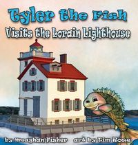 Cover image for Tyler the Fish Visits the Lorain Lighthouse