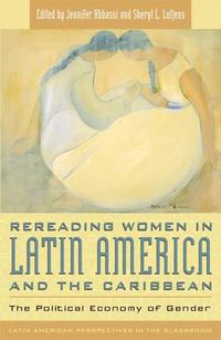 Cover image for Rereading Women in Latin America and the Caribbean: The Political Economy of Gender
