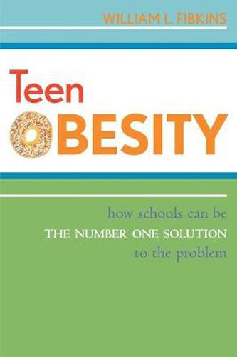 Cover image for Teen Obesity: How Schools Can Be the Number One Solution to the Problem