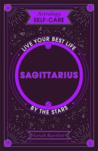 Cover image for Astrology Self-Care: Sagittarius: Live your best life by the stars