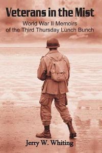 Cover image for Veterans in the Mist: World War II Memoirs of the Third Thursday Lunch Bunch