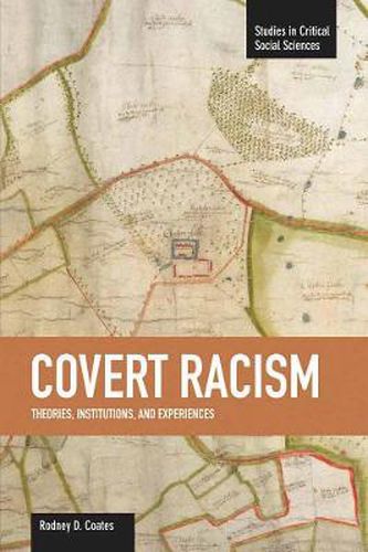 Cover image for Covert Racism: Theories, Institutions, And Experiences: Studies in Critical Social Sciences, Volume 32