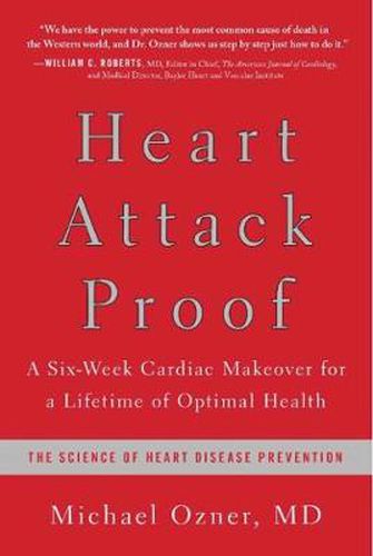 Heart Attack Proof: A Six-Week Cardiac Makeover for a Lifetime of Optimal Health