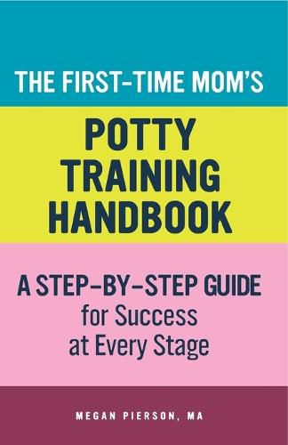 Cover image for The First-Time Mom's Potty-Training Handbook: A Step-By-Step Guide for Success at Every Stage