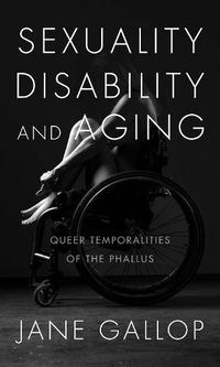 Cover image for Sexuality, Disability, and Aging: Queer Temporalities of the Phallus