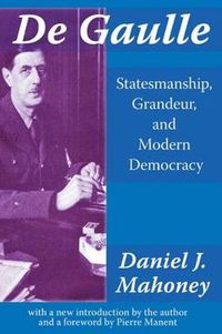 Cover image for De Gaulle: Statesmanship, Grandeur and Modern Democracy