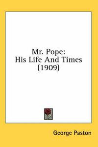 Cover image for Mr. Pope: His Life and Times (1909)