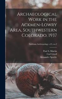 Cover image for Archaeological Work in the Ackmen-Lowry Area, Southwestern Colorado, 1937; Fieldiana Anthropology v.23, no.2