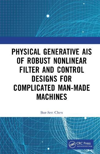 Cover image for Physical Generative AIs of Robust Nonlinear Filter and Control Designs for Complicated Man-Made Machines