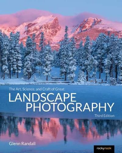 Cover image for The Art, Science, and Craft of Great Landscape Photography, Third Edition