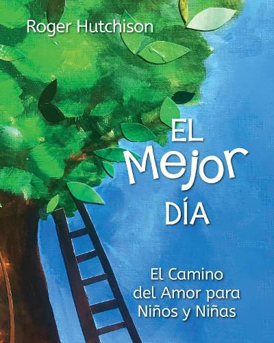 El Mejor Dia: El Camino del Amor para Ninos y Ninas