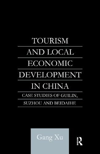 Cover image for Tourism and Local Development in China: Case Studies of Guilin, Suzhou and Beidaihe