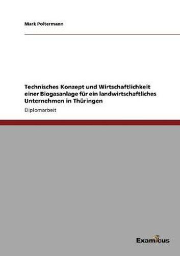 Cover image for Technisches Konzept und Wirtschaftlichkeit einer Biogasanlage fur ein landwirtschaftliches Unternehmen in Thuringen