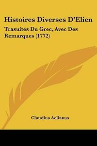 Cover image for Histoires Diverses D'Elien: Trasuites Du Grec, Avec Des Remarques (1772)