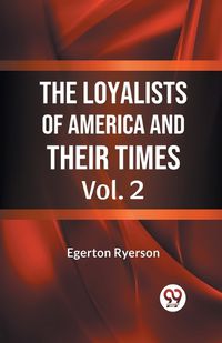 Cover image for The Loyalists of America and Their Times