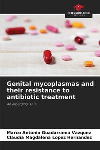 Cover image for Genital mycoplasmas and their resistance to antibiotic treatment