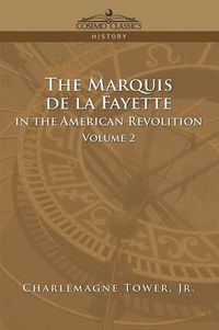 Cover image for The Marquis de La Fayette in the American Revolution Volume 2