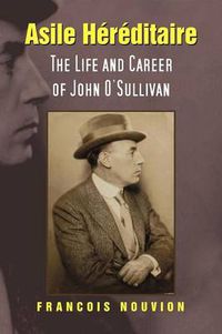 Cover image for Asile Hereditaire: The Life and Career of John O'Sullivan