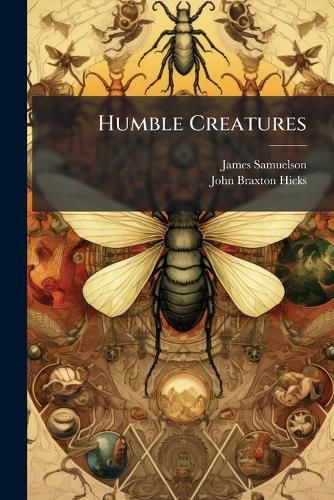 Cover image for Humble Creatures: The Earthworm and the Common Housefly: In Eight Letters, Part 1