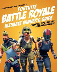 Cover image for Fortnite Battle Royale Ultimate Winner's Guide (Independent & Unofficial)