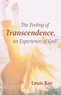 Cover image for The Feeling of Transcendence, an Experience of God?