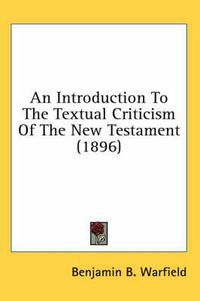 Cover image for An Introduction to the Textual Criticism of the New Testament (1896)