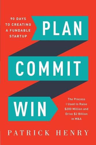 Cover image for Plan Commit Win: 90 Days to Creating a Fundable Startup