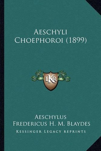 Cover image for Aeschyli Choephoroi (1899)