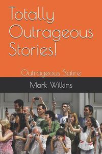 Cover image for Totally Outrageous Stories!: Outrageous Satire