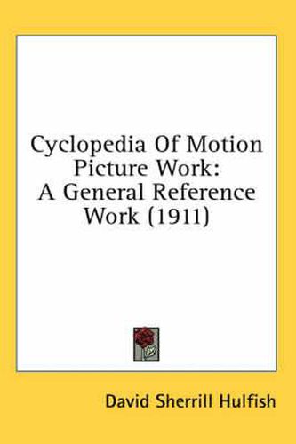 Cover image for Cyclopedia of Motion Picture Work: A General Reference Work (1911)