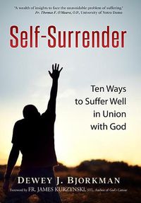 Cover image for Self Surrender: Ten Ways to Suffer Well in Union with God