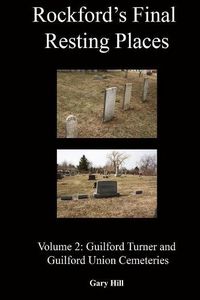 Cover image for Rockford's Final Resting Places: Volume 2: Guilford Turner and Guilford Union Cemeteries