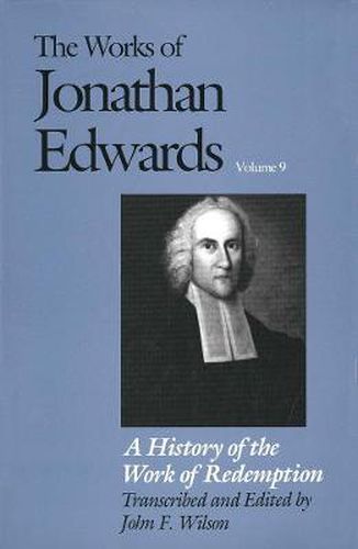 The Works of Jonathan Edwards, Vol. 9: Volume 9: A History of the Work of Redemption