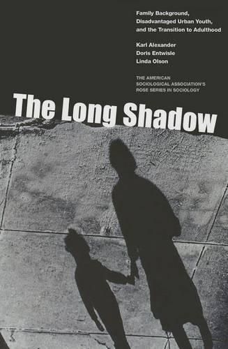 The Long Shadow: Family Background, Disadvantaged Urban Youth, and the Transition to Adulthood