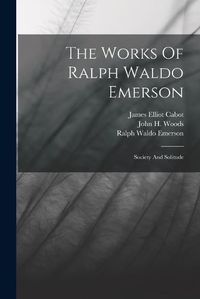 Cover image for The Works Of Ralph Waldo Emerson